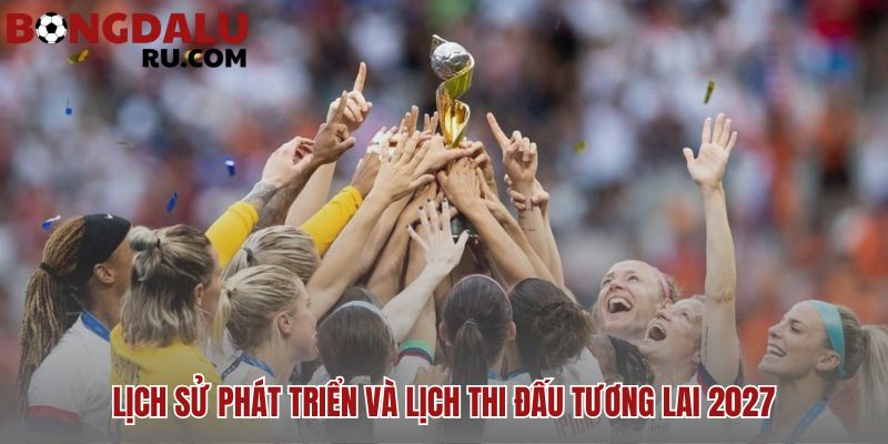 Tương lai hứa hẹn với World Cup 2027 tại Brazil và mở rộng 48 đội