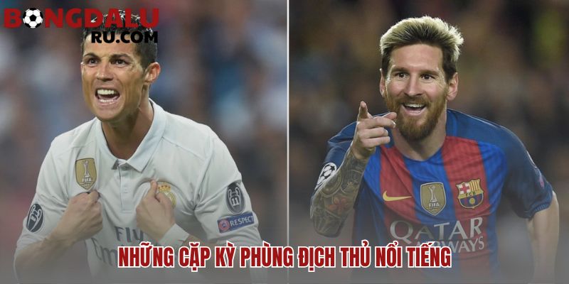 Những trận cầu kinh điển làm nên lịch sử bóng đá từ kỳ phùng địch thủ